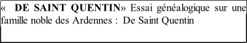 «  DE SAINT QUENTIN» Essai généalogique sur une famille noble des Ardennes :  De Saint Quentin