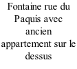 Fontaine rue du Paquis avec ancien appartement sur le dessus