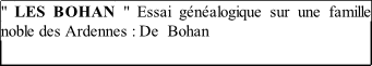 " LES BOHAN " Essai généalogique sur une famille noble des Ardennes : De  Bohan