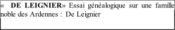 «  DE LEIGNIER» Essai généalogique sur une famille noble des Ardennes :  De Leignier