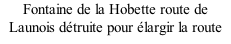 Fontaine de la Hobette route de Launois détruite pour élargir la route