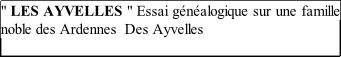 " LES AYVELLES " Essai généalogique sur une famille noble des Ardennes  Des Ayvelles