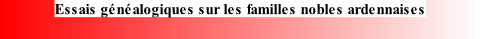 Essais généalogiques sur les familles nobles ardennaises