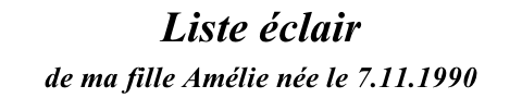 Liste éclair de ma fille Amélie née le 7.11.1990